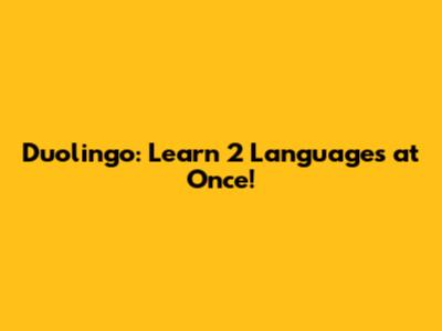 Duolingo: Learn 2 Languages at Once!