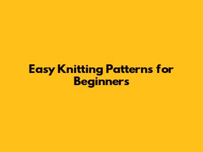 Easy Knitting Patterns for Beginners