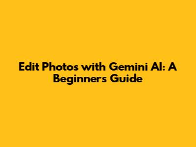 Edit Photos with Gemini AI: A Beginner's Guide