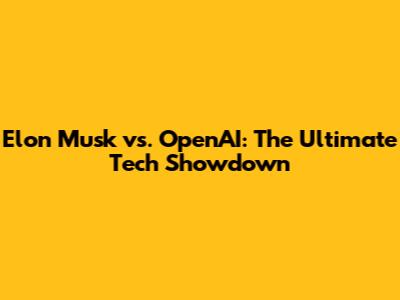 Elon Musk vs. OpenAI: The Ultimate Tech Showdown