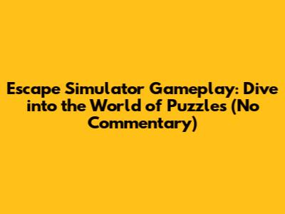 Escape Simulator Gameplay: Dive into the World of Puzzles (No Commentary)