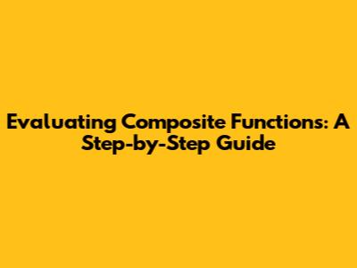 Evaluating Composite Functions: A Step-by-Step Guide