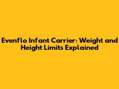 Evenflo Infant Carrier: Weight and Height Limits Explained