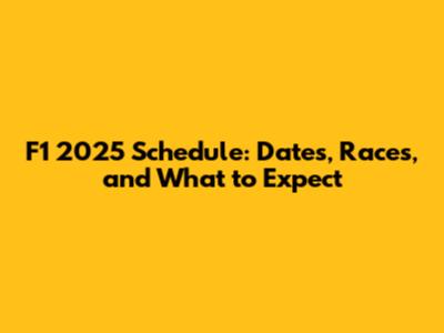 F1 2025 Schedule: Dates, Races, and What to Expect