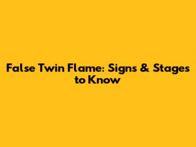 False Twin Flame: Signs & Stages to Know