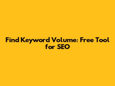Find Keyword Volume: Free Tool for SEO