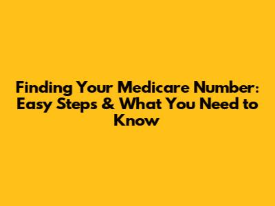 Finding Your Medicare Number: Easy Steps & What You Need to Know