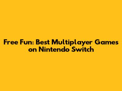 Free Fun: Best Multiplayer Games on Nintendo Switch