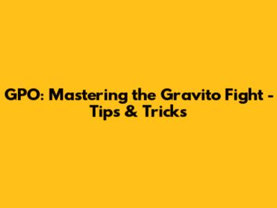 GPO: Mastering the Gravito Fight - Tips & Tricks