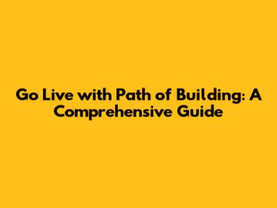 Go Live with Path of Building: A Comprehensive Guide