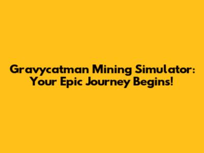 Gravycatman Mining Simulator: Your Epic Journey Begins!
