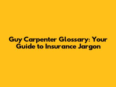 Guy Carpenter Glossary: Your Guide to Insurance Jargon