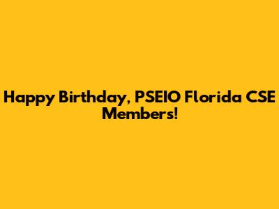 Happy Birthday, PSEIO Florida CSE Members!
