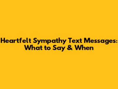 Heartfelt Sympathy Text Messages: What to Say & When