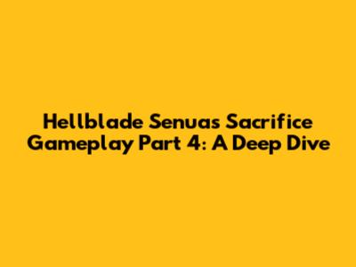 Hellblade Senua's Sacrifice Gameplay Part 4: A Deep Dive