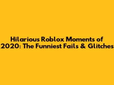 Hilarious Roblox Moments of 2020: The Funniest Fails & Glitches