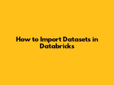 How to Import Datasets in Databricks