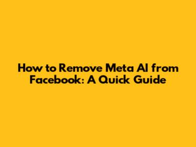 How to Remove Meta AI from Facebook: A Quick Guide
