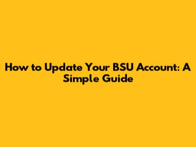 How to Update Your BSU Account: A Simple Guide