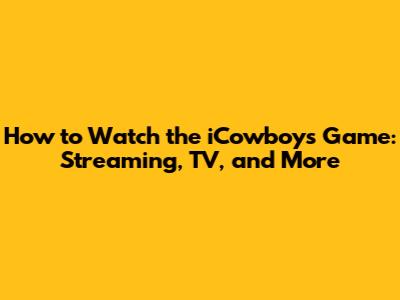 How to Watch the iCowboys Game: Streaming, TV, and More