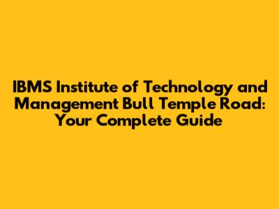 IBMS Institute of Technology and Management Bull Temple Road: Your Complete Guide