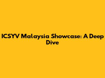 ICSYV Malaysia Showcase: A Deep Dive