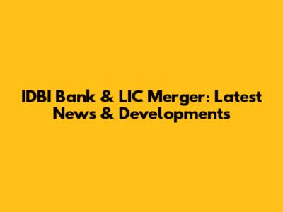 IDBI Bank & LIC Merger: Latest News & Developments
