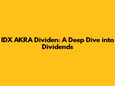 IDX AKRA Dividen: A Deep Dive into Dividends