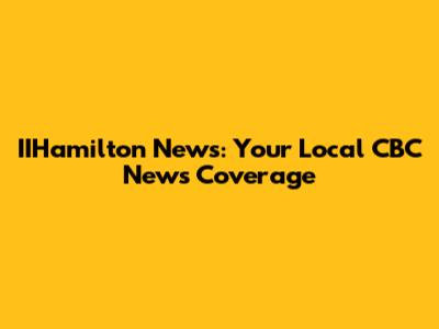 IIHamilton News: Your Local CBC News Coverage