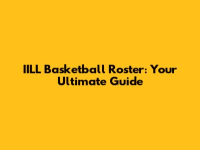 IILL Basketball Roster: Your Ultimate Guide
