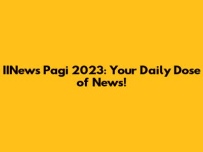 IINews Pagi 2023: Your Daily Dose of News!