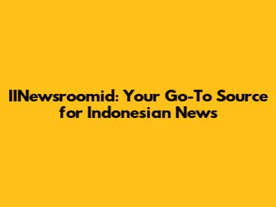 IINewsroomid: Your Go-To Source for Indonesian News
