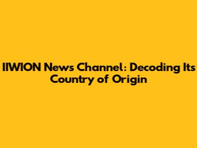 IIWION News Channel: Decoding Its Country of Origin