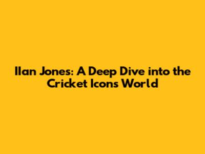 IIan Jones: A Deep Dive into the Cricket Icon's World