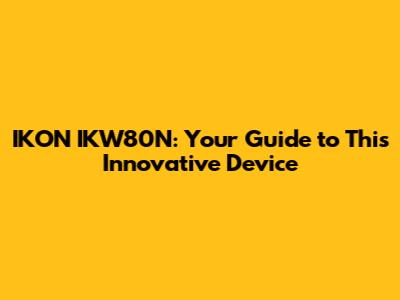 IKON IKW80N: Your Guide to This Innovative Device