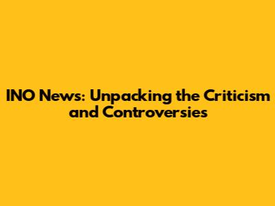 INO News: Unpacking the Criticism and Controversies