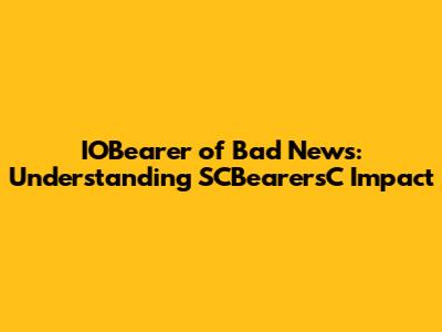 IOBearer of Bad News: Understanding SCBearersC Impact