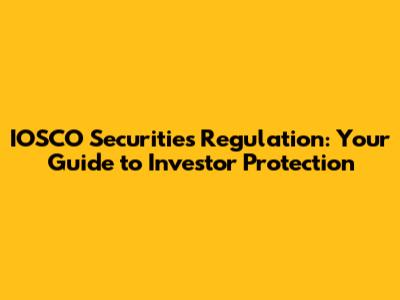 IOSCO Securities Regulation: Your Guide to Investor Protection