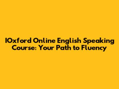 IOxford Online English Speaking Course: Your Path to Fluency