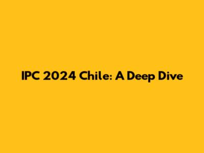 IPC 2024 Chile: A Deep Dive