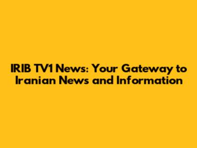 IRIB TV1 News: Your Gateway to Iranian News and Information