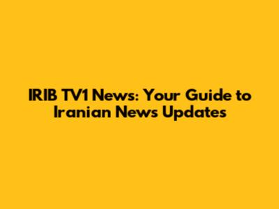 IRIB TV1 News: Your Guide to Iranian News Updates