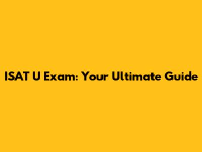ISAT U Exam: Your Ultimate Guide