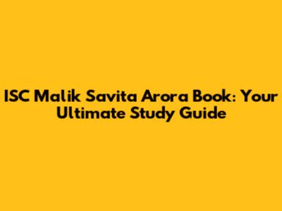 ISC Malik Savita Arora Book: Your Ultimate Study Guide