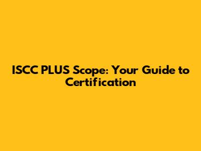 ISCC PLUS Scope: Your Guide to Certification