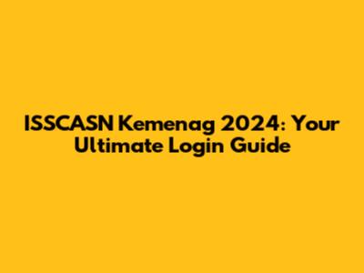 ISSCASN Kemenag 2024: Your Ultimate Login Guide