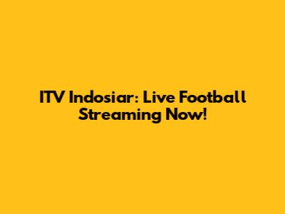 ITV Indosiar: Live Football Streaming Now!