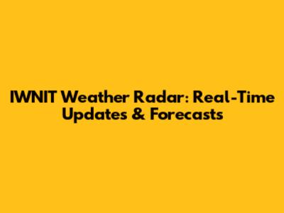 IWNIT Weather Radar: Real-Time Updates & Forecasts