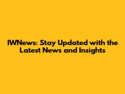 IWNews: Stay Updated with the Latest News and Insights