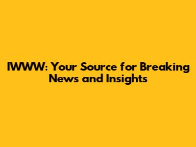 IWWW: Your Source for Breaking News and Insights